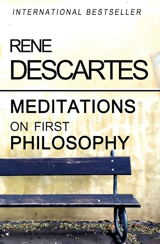 Meditations on First Philosophy
by René Descartes