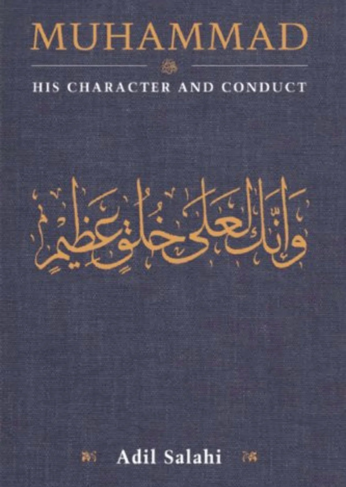 Muhammad: His Character and Conduct
By Adil Salahi
