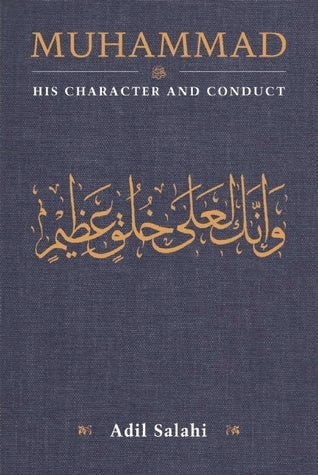 Muhammad: His Character and Conduct by Adil Salahi