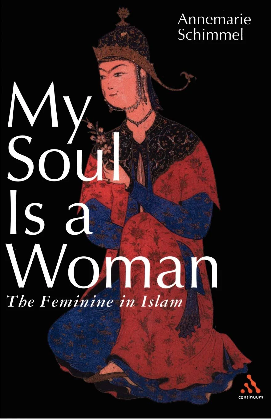My Soul Is a Woman: The Feminine in Islam by Annemarie Schimmel