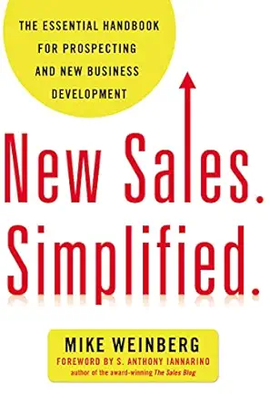 New Sales. Simplified.: The Essential Handbook for Prospecting and New Business Development By Mike Weinberg