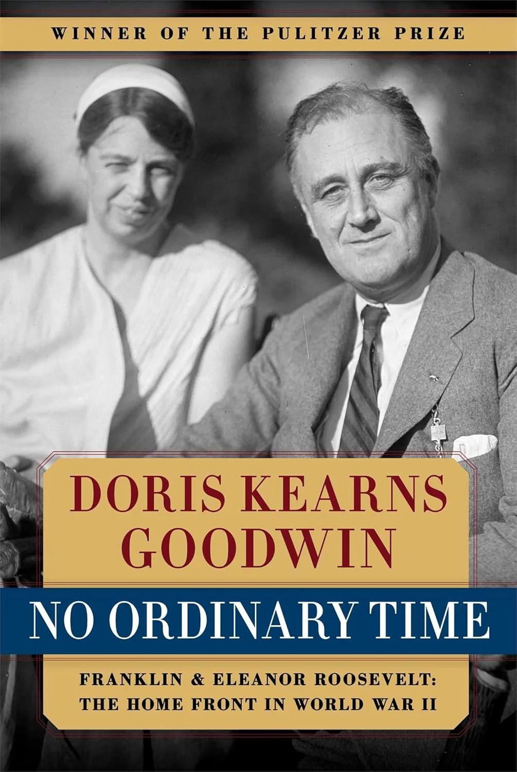 No Ordinary Time: Franklin and Eleanor Roosevelt: The Home Front in World War II by Doris Kearns Goodwin