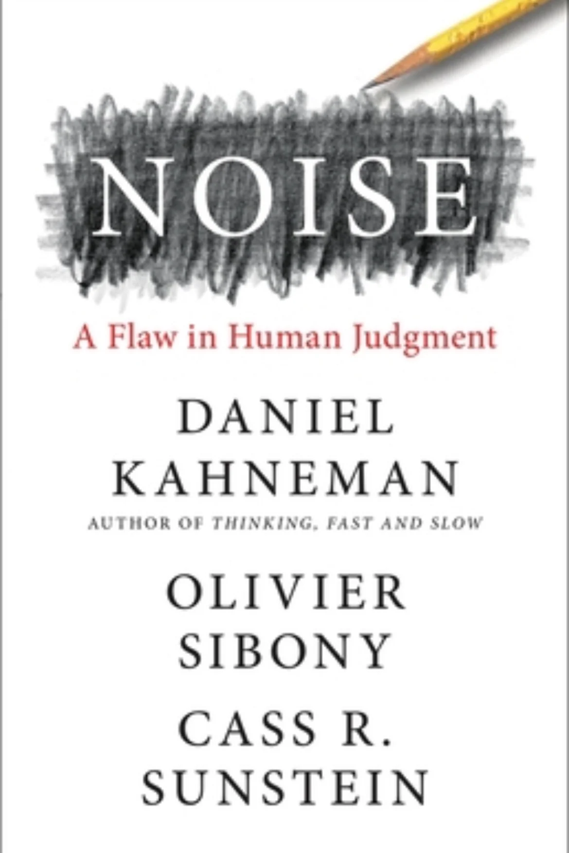 Noise: A Flaw in Human Judgment
By Daniel Kahneman, Olivier Sibony & Cass R. Sunstein