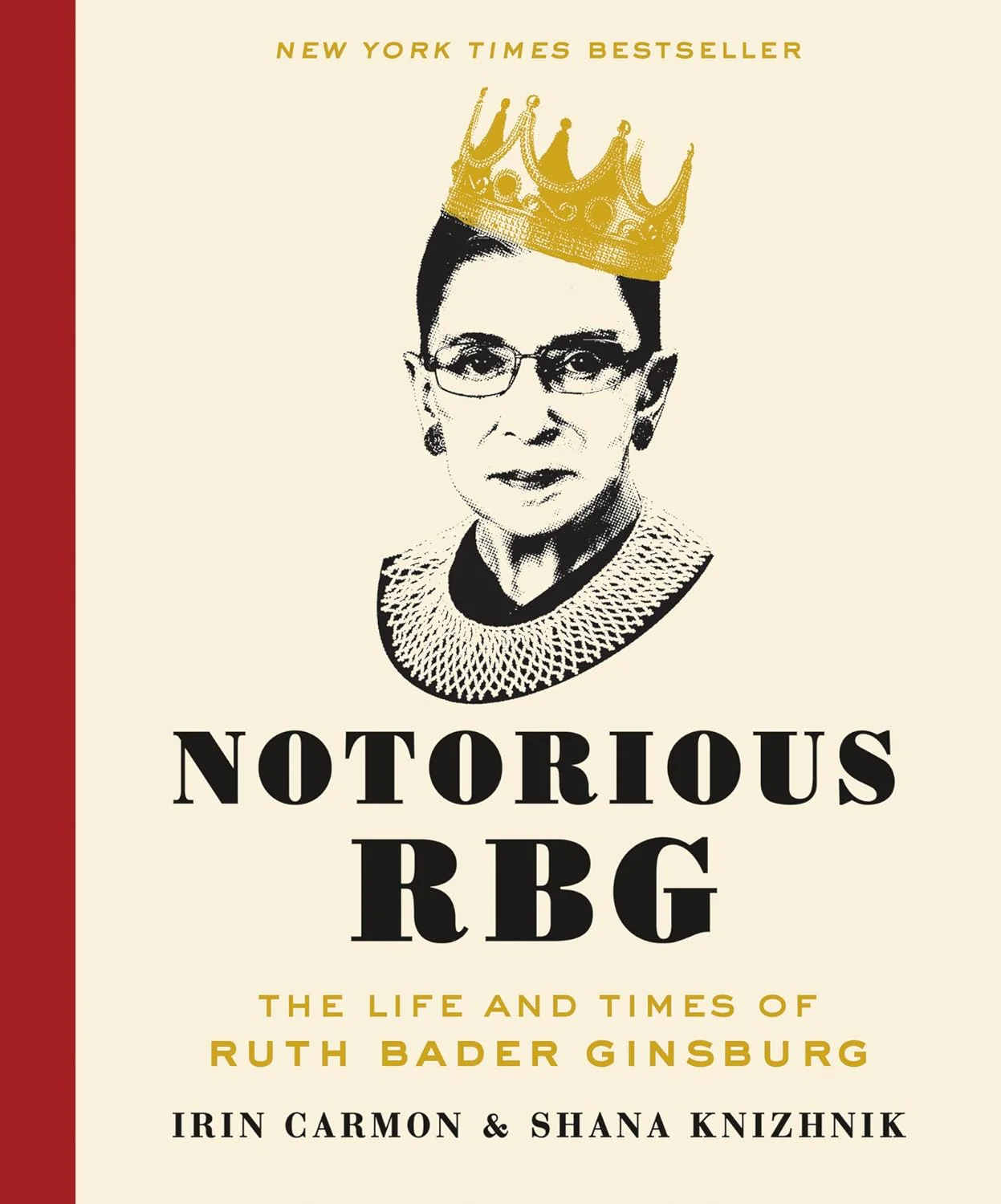Notorious RBG: The Life and Times of Ruth Bader Ginsburg by Irin Carmon by Shana Knizhnik