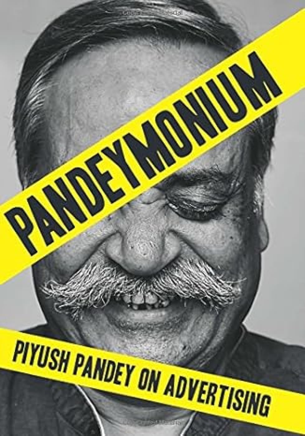 Pandeymonium: Piyush Pandey on Advertising by Piyush Pandey