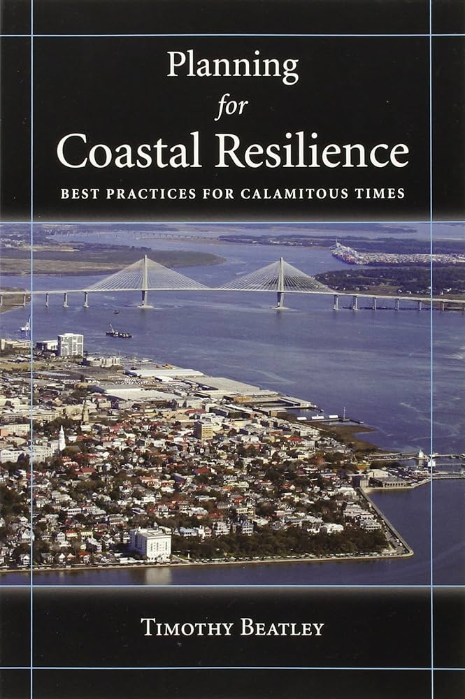 Planning for Coastal Resilience: Best Practices for Calamitous Times
Book by Timothy Beatley