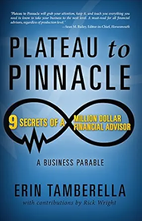 Plateau to Pinnacle: 9 SECRETS OF A MILLION DOLLAR FINANCIAL ADVISOR By Erin Tamberella