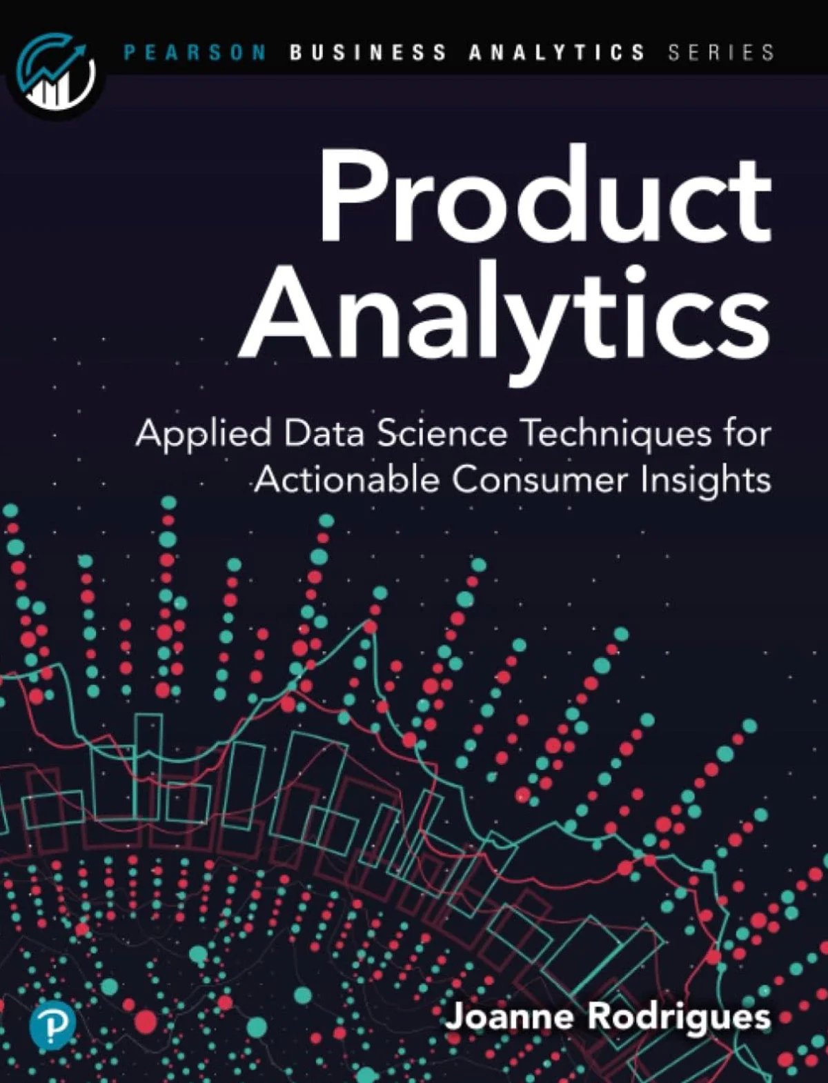 Product Analytics: Applied Data Science Techniques for Actionable Consumer Insights (Addison-Wesley Data & Analytics Series)