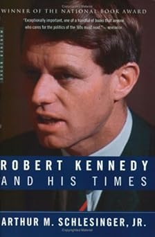 Robert Kennedy and His Times by Arthur M. Schlesinger Jr.