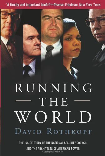 Running The World: the Inside Story of the National Security Council and the Architects of American Power by David Rothkopf