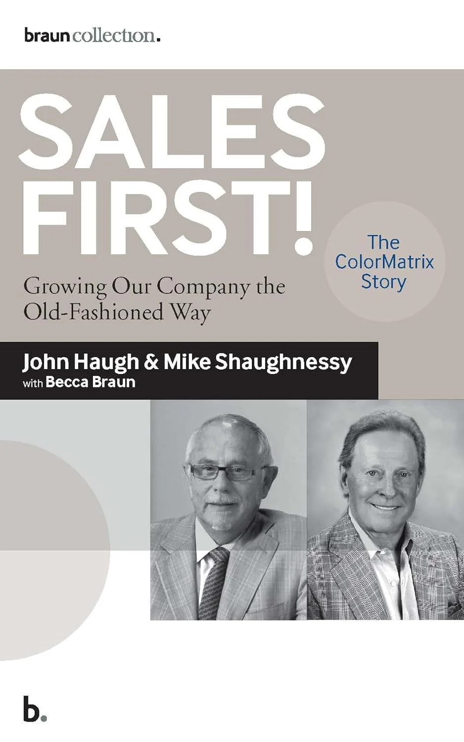 Sales First!: Growing Our Company the Old-Fashioned Way, the ColorMatrix Story By John Haugh & Michael Shaughnessy