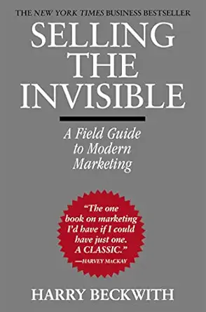 Selling the Invisible: A Field Guide to Modern Marketing By Harry Beckwith