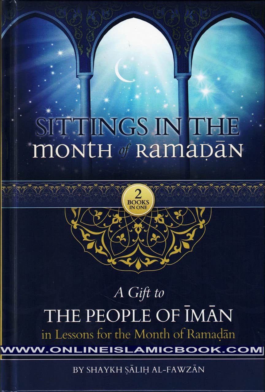 Sittings In The Month Of Ramadan & A Gift To The People Of Iman In Lessons For The Month OF Ramadan By Shaykah Salih Al-Fawzan