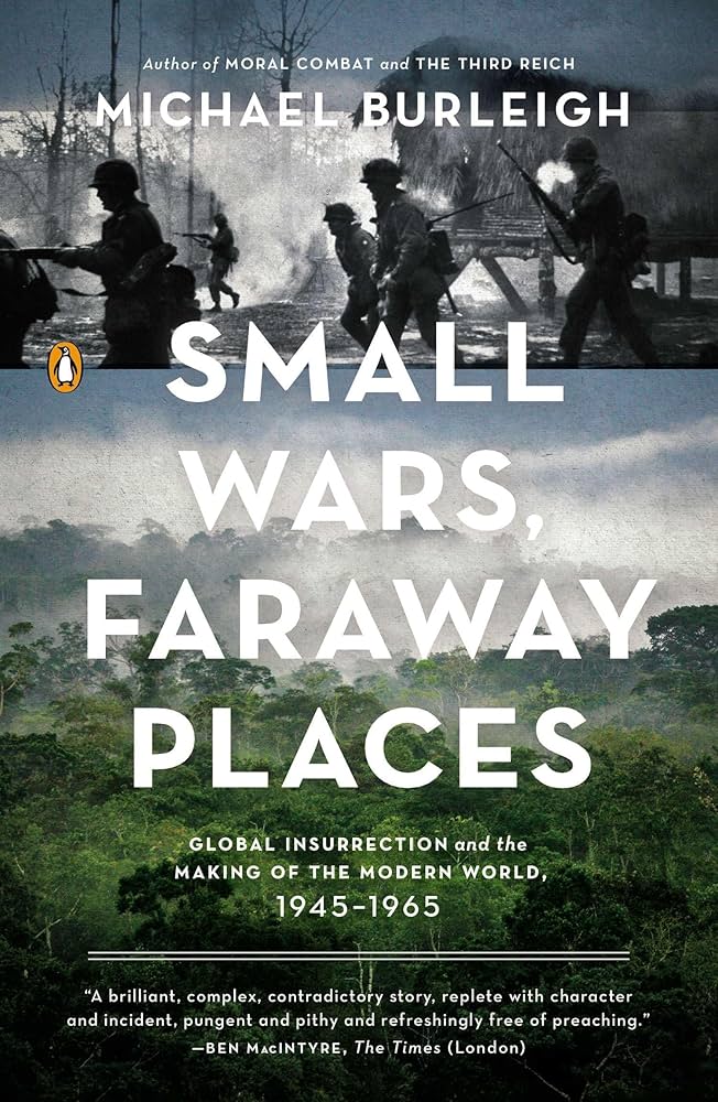 Small Wars, Faraway Places: Global Insurrection and the Making of the Modern World, 1945-1965
Book by Michael Burleigh