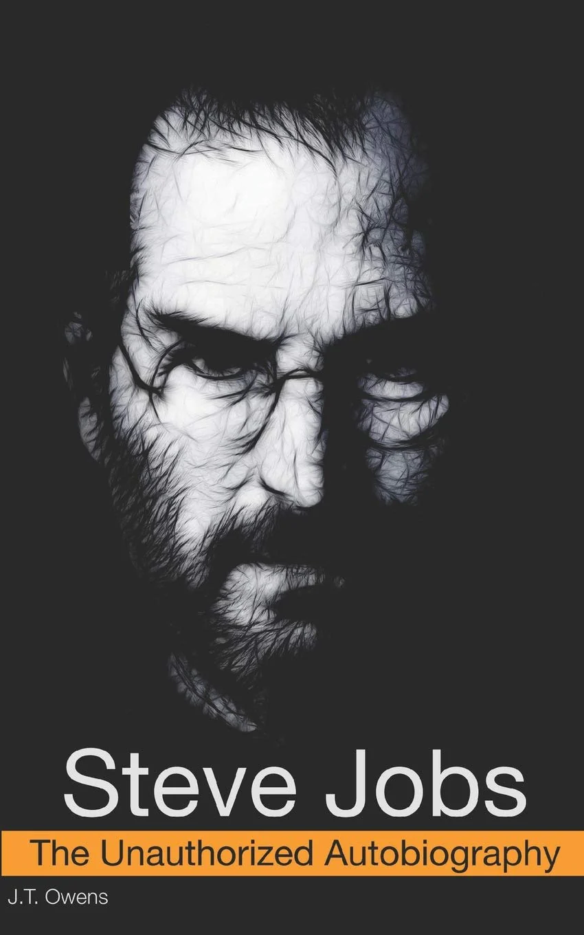 Steve Jobs: The Unauthorized Autobiography by J.T. Owens