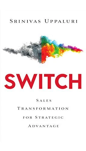 Switch: Sales Transformation for Strategic Advantage by Srinivas Uppaluri
