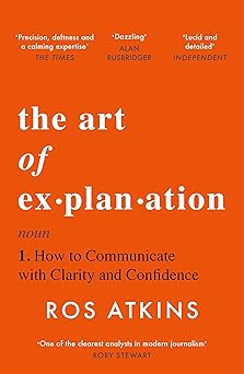 The Art of Explanation by Ros Atkins
