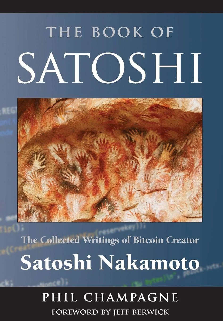 The Book of Satoshi: The Collected Writings of Bitcoin Creator Satoshi Nakamoto Book by Phil Champagne