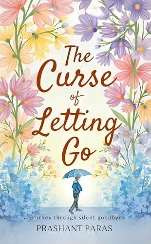 The Curse Of Letting Go  Prashant Paras