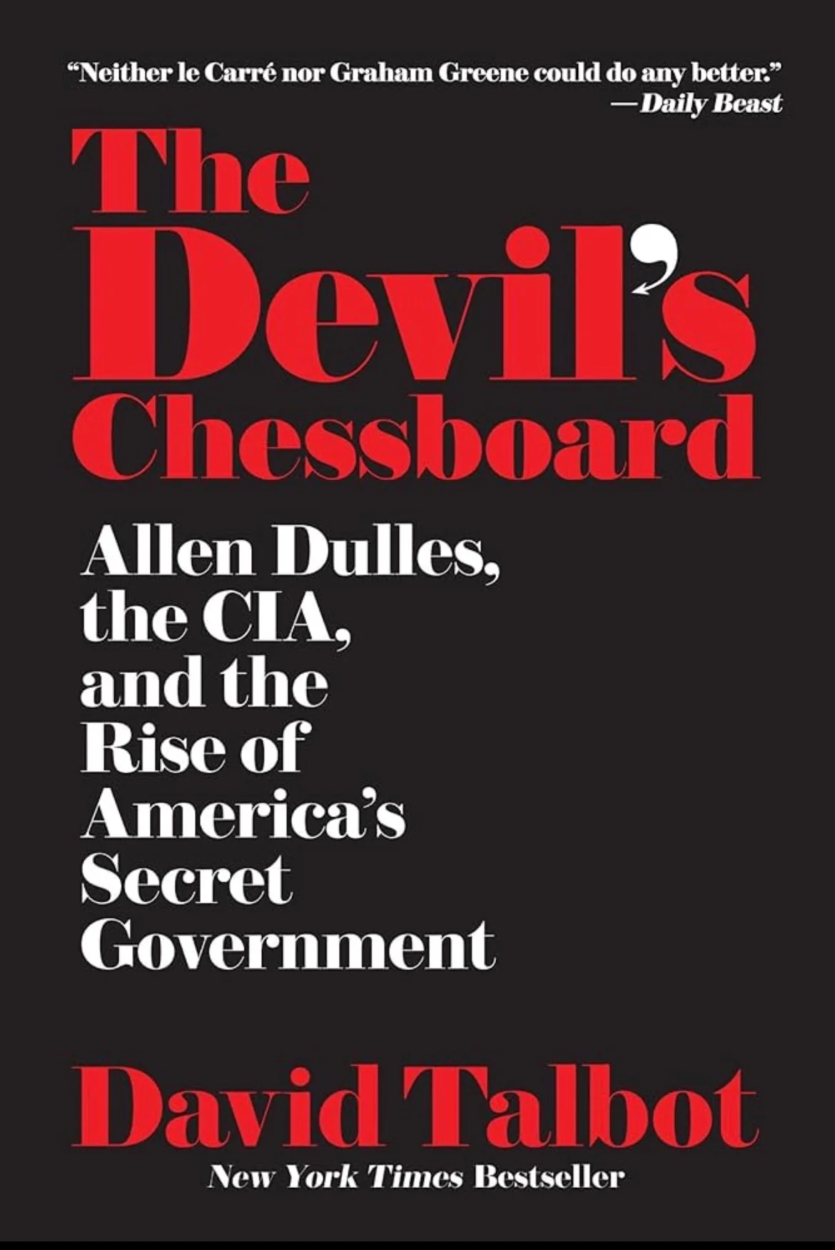 The Devil’s Chessboard: Allen Dulles, the CIA, and the Rise of America’s Secret Government
By David Talbot
