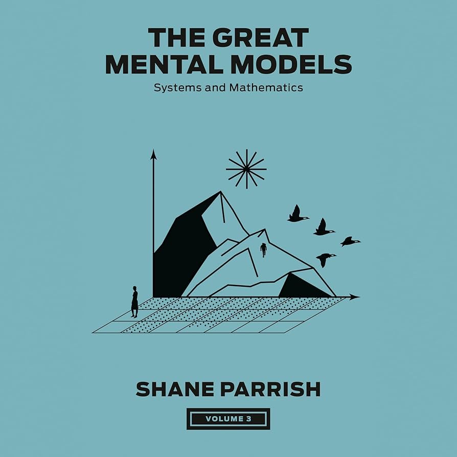 The Great Mental Models, Volume 3: Systems and Mathematics
Book by Rhiannon Beaubien, Rosie Leizrowice, and Shane Parrish
