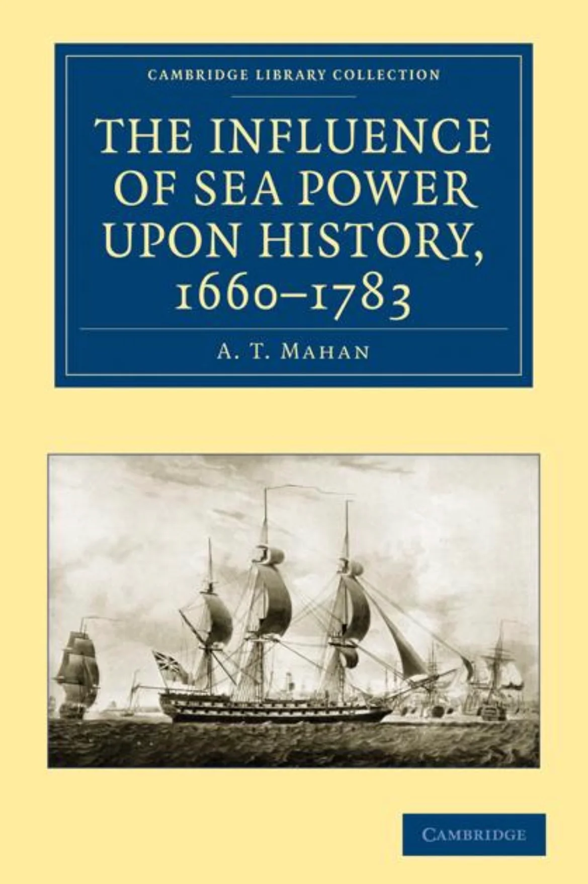 The Influence of Sea Power upon History 1660–1783
by A. T. Mahan