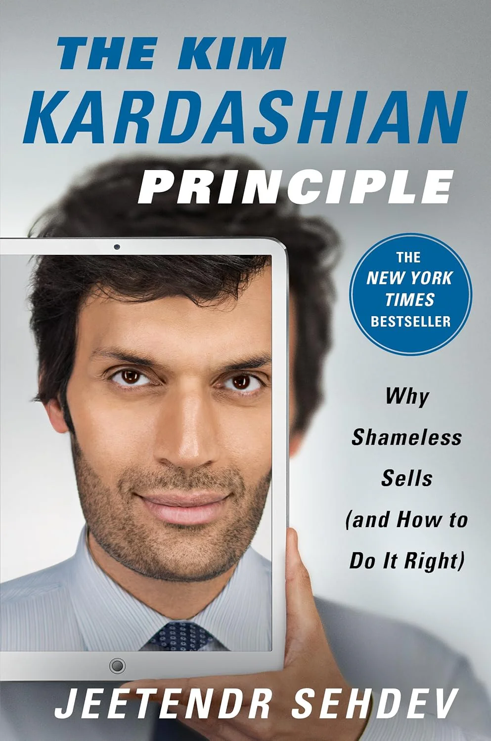 The Kim Kardashian Principle: Why Shameless Sells By Jeetendr Sehdev