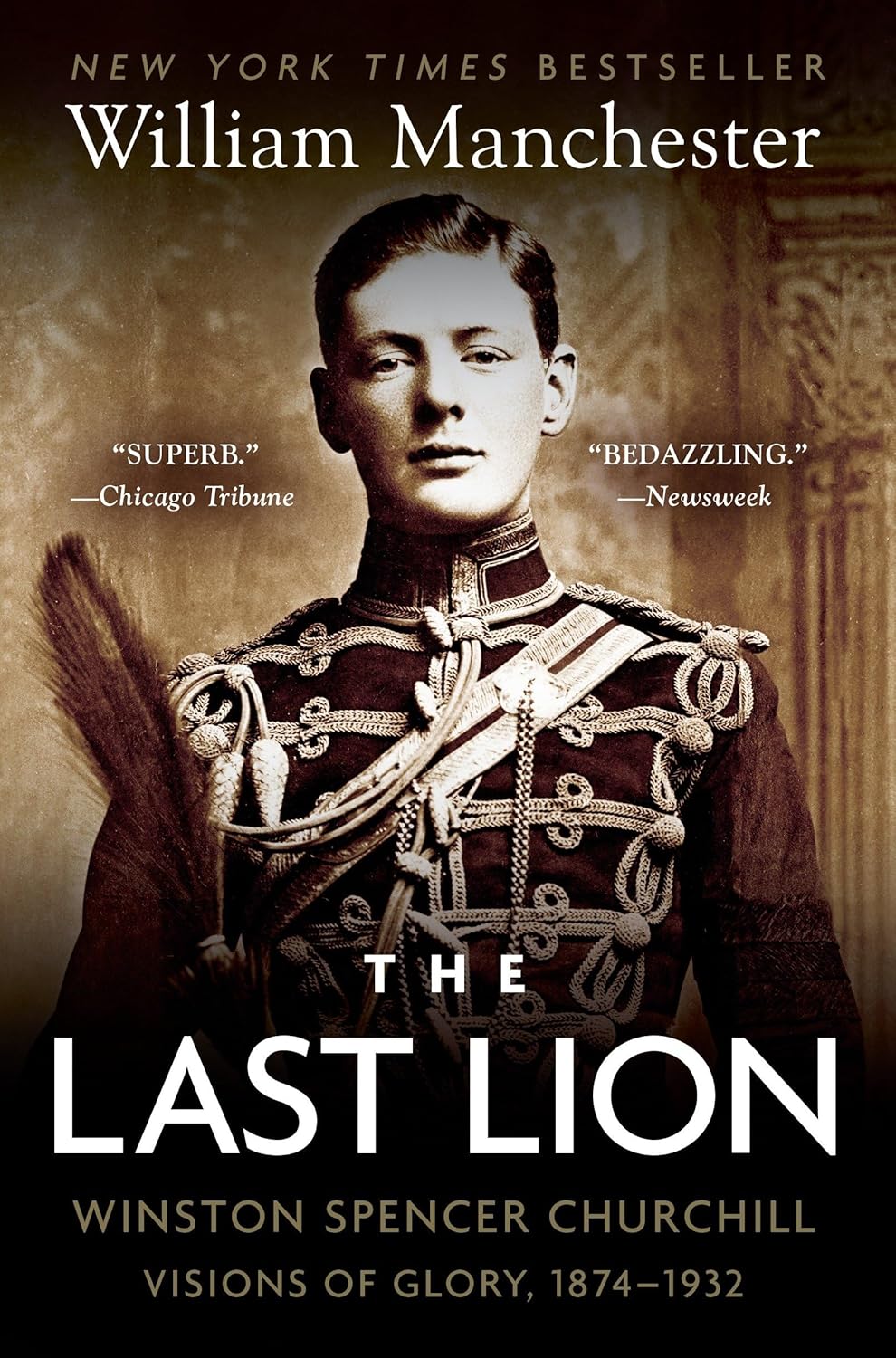 The Last Lion: Winston Spencer Churchill: Visions of Glory, 1874-1932 by William Manchester
