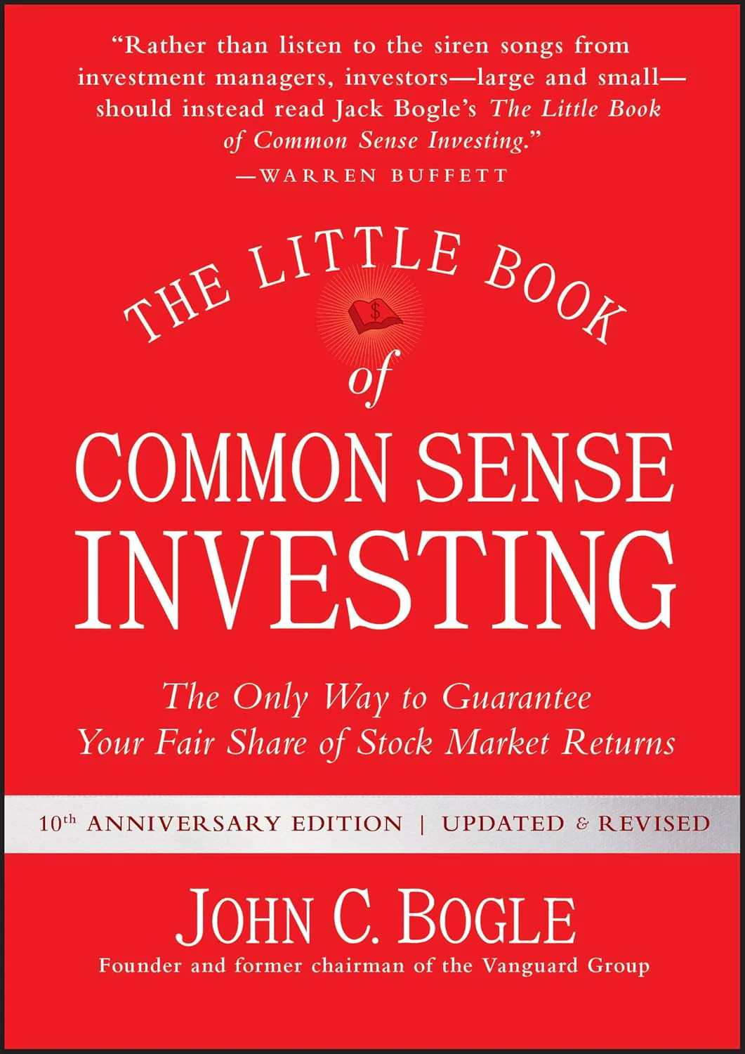The Little Book of Common Sense Investing by John C. Bogle : The Only Way to Guarantee Your Fair Share of Stock Market Returns (Little Books, Big Profits)