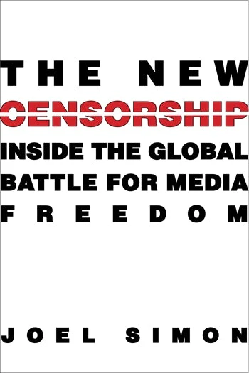 The New Censorship: Inside the Global Battle for Media Freedom
Book by Joel Simon