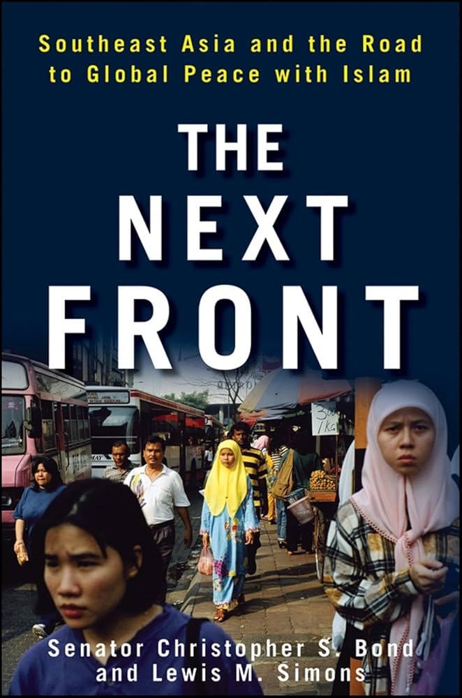 The Next Front: Southeast Asia and the Road to Global Peace with Islam
Book by Christopher S. Bond and Lewis Simons