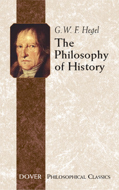 The Philosophy Of History by Georg W. F. Hegel