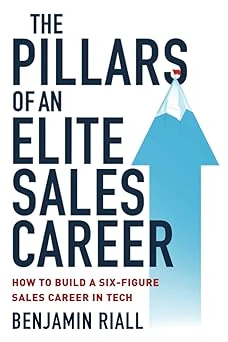 The pillars of an Elite sales career: How to build a six-figure sales career in tech By Mr Benjamin Riall