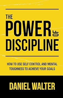 The Power of Discipline by Daniel Walter