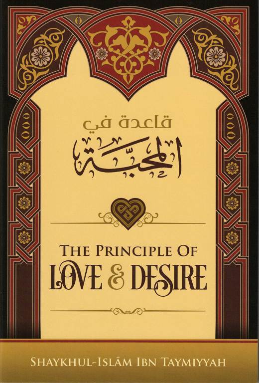 The Principle Of Love & Desire by Ibn Taymiyyah