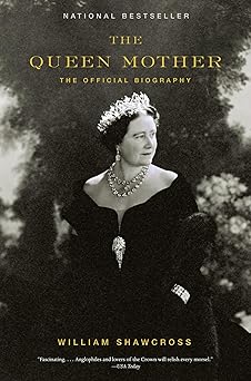 The Queen Mother: The Official Biography by William Shawcross