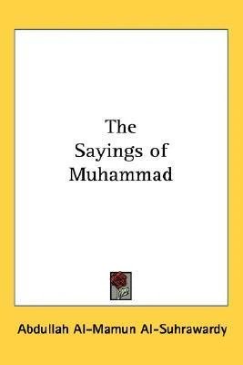 The Sayings of Muhammad by Allama Sir Abdullah al-Mamun al-Suhrwardy