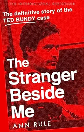 The Stranger Beside Me: Ted Bundy: The Shocking Inside Story by Ann Rule