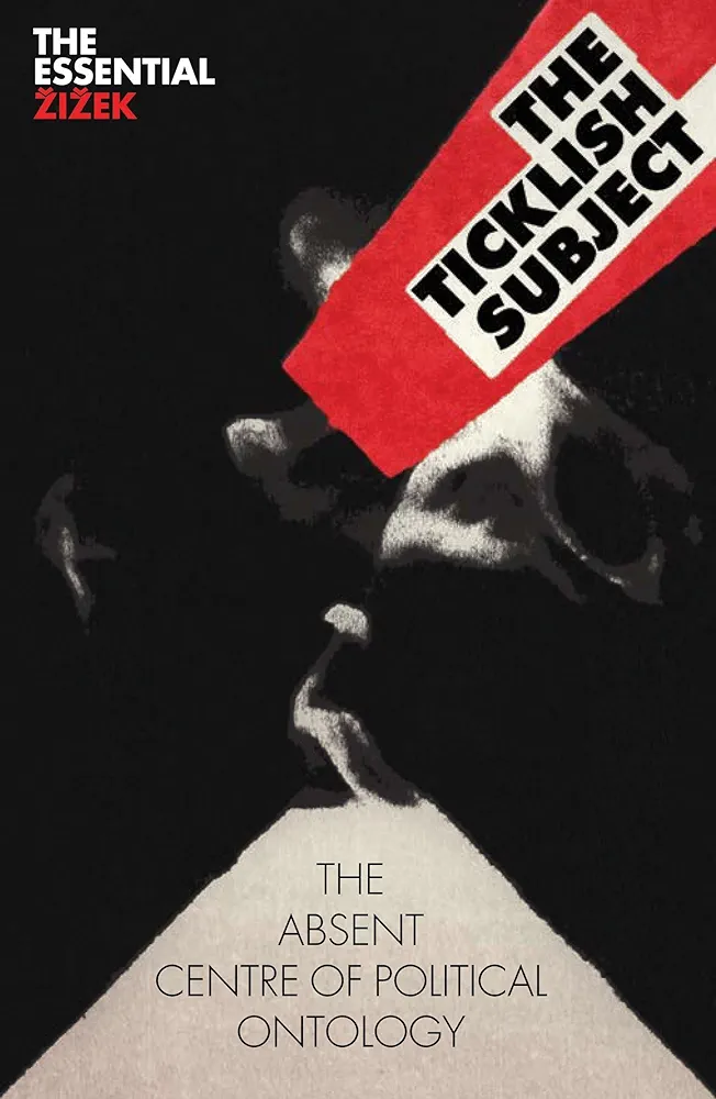 The Ticklish Subject: The Absent Centre of Political Ontology
 by Slavoj Žižek