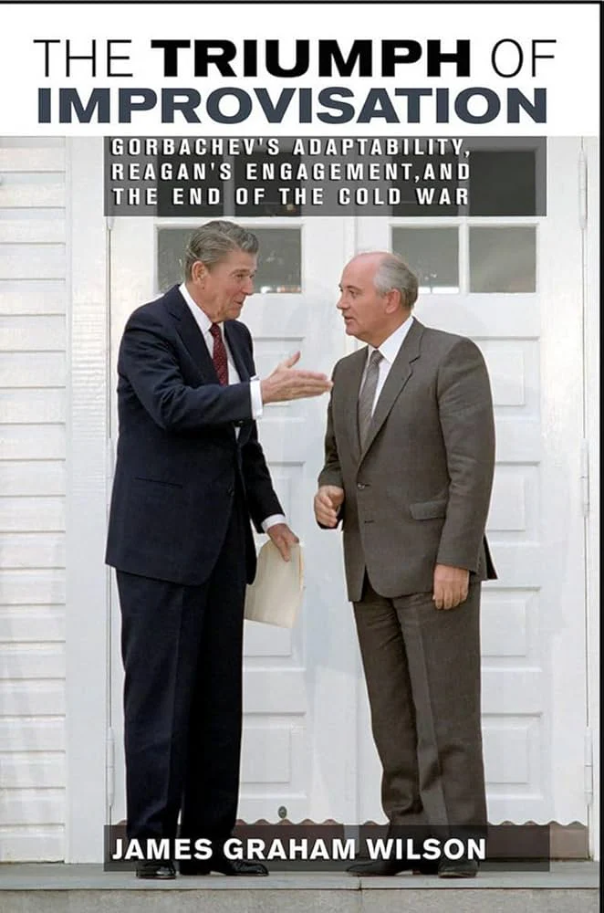 The Triumph of Improvisation: Gorbachev's Adaptability, Reagan's Engagement, and the End of the Cold War
Book by James Graham Wilson