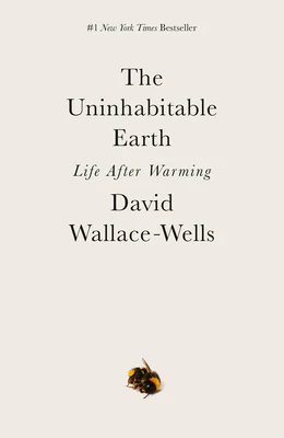 The Uninhabitable Earth
Book by David Wallace-Wells