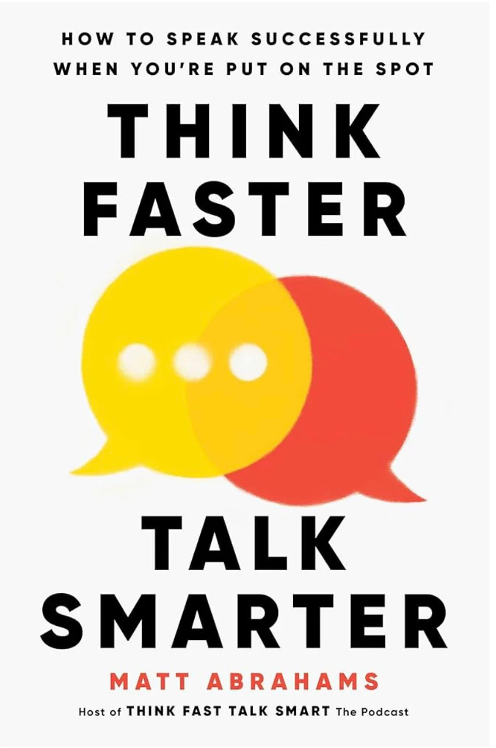 Think Faster, Talk Smarter: How to Speak Successfully When You're Put on the Spot
Book by Matt Abrahams
