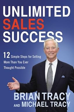 Unlimited Sales Success: 12 Simple Steps for Selling More Than You Ever Thought Possible By Brian Tracy & Michael Tracy