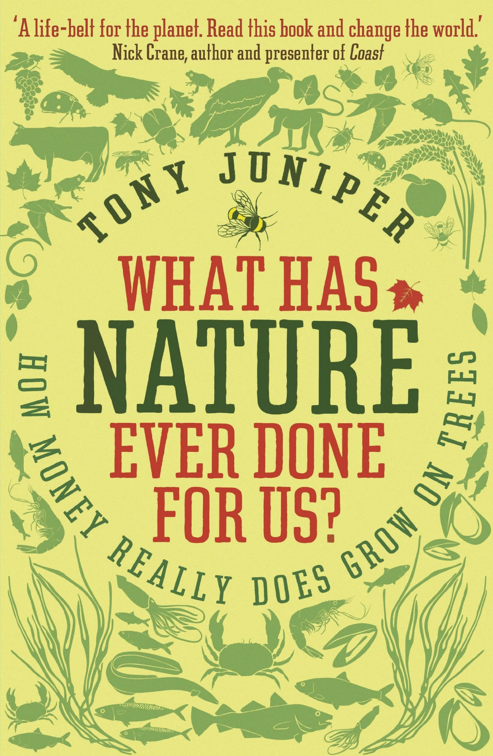 What Has Nature Ever Done For Us? How Money Really Does Grow On Trees
Book by Tony Juniper