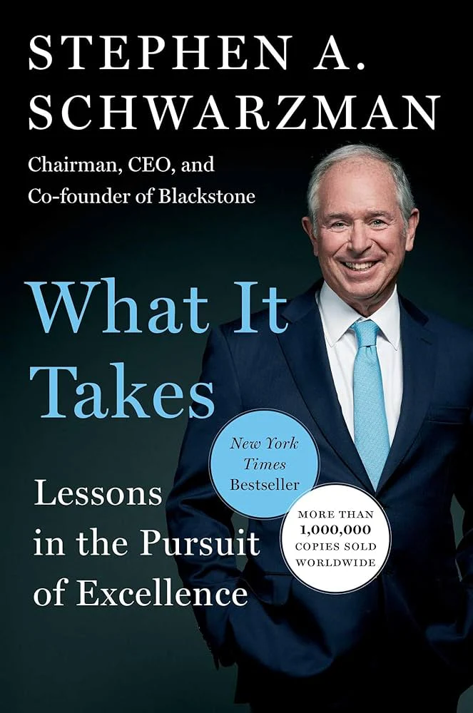 What It Takes: Lessons in the Pursuit of Excellence By Stephen A. Schwarzman