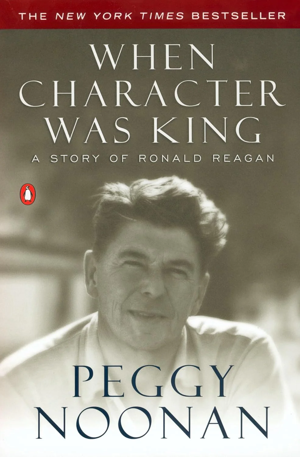 When Character Was King: A Story of Ronald Reagan by Peggy Noonan