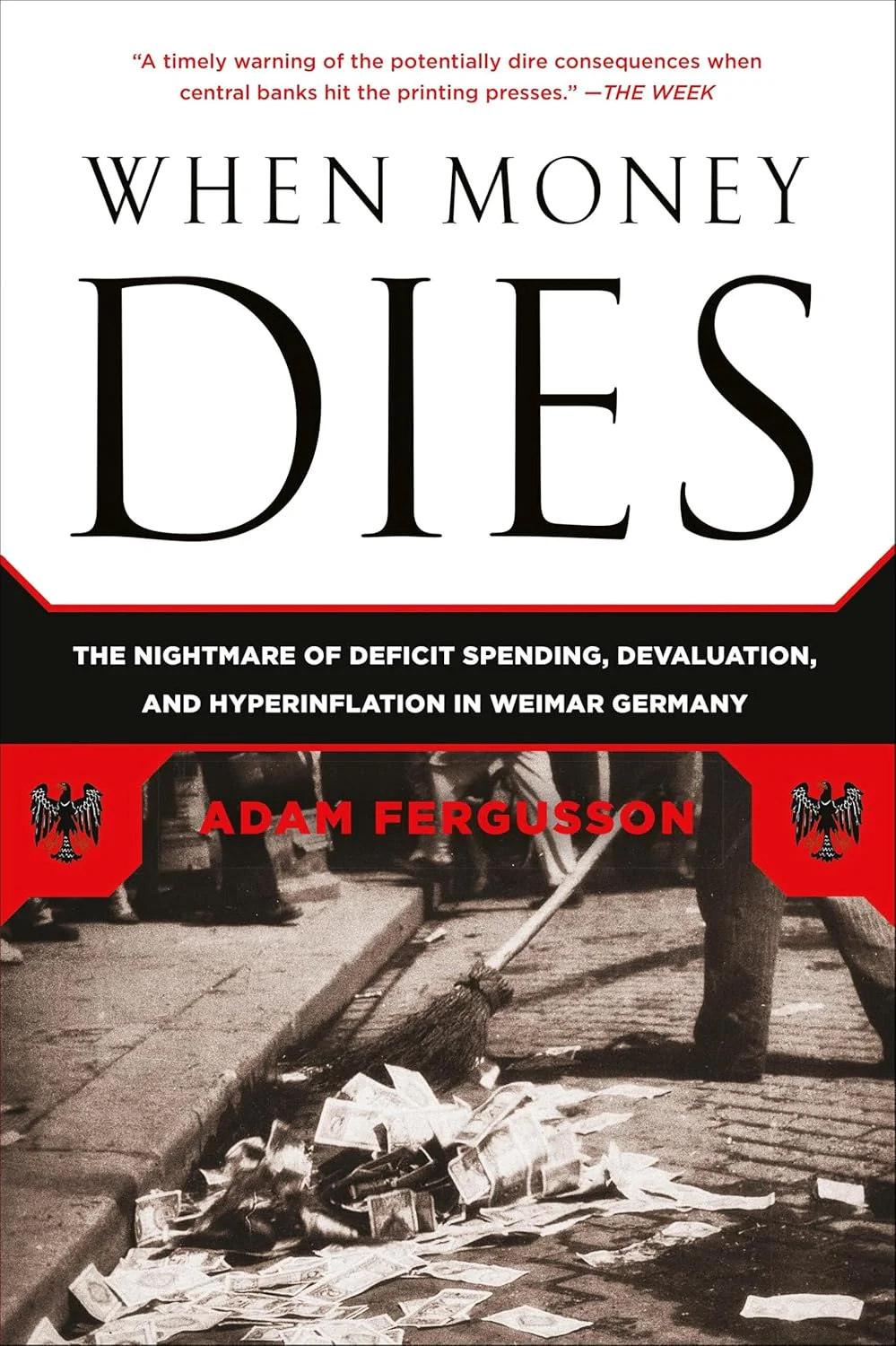 When Money Dies: The Nightmare of Deficit Spending, Devaluation, and Hyperinflation in Weimar Germany by Adam Fergusson
