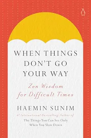 When Things Don’t Go Your Way by Haemin Sunim