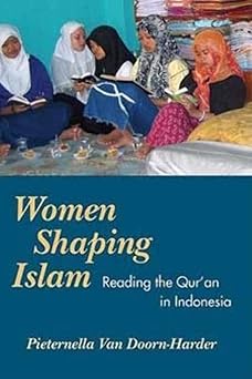 Women Shaping Islam: Reading the Qu'ran in Indonesia by Nelly van Doorn-Harder